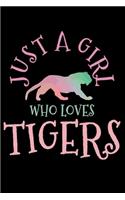 Just A Girl Who Loves Tigers: Tiger Notebook To Write In For School Work Planner Journal Organizer Diary To Do List Log Book Funny Cute Gift for Girls