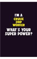 I'M A Cruise Ship Worker, What's Your Super Power?: 6X9 120 pages Career Notebook Unlined Writing Journal