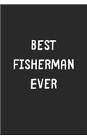 Best Fisherman Ever: Lined Journal, 120 Pages, 6 x 9, Fisherman Gift Idea, Black Matte Finish (Best Fisherman Ever Journal)