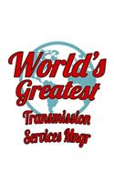 World's Greatest Transmission Services Mngr: Best Transmission Services Mngr Notebook, Transmission Services Managing/Organizer Journal Gift, Diary, Doodle Gift or Notebook - 6 x 9 Compact Size