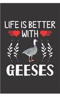 Life Is Better With Geeses: Geeses Lovers Men Women Girls Boys Funny Gifts Journal Lined Notebook 6x9 120 Pages