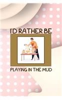 I´d Rather Be Playing In The Mud: Notebook Journal Composition Blank Lined Diary Notepad 120 Pages Paperback Pink Caramel Pottery