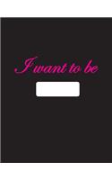 I want to be