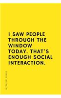 INTROVERT POWER I saw people through the window today That's enough social interaction
