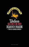 Always Be Yourself Unless You Can Be A Bearded Dragon Then Be A Bearded Dragon: Monthly Budget Planner(9 Monthly Budget Planner)