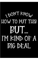 I Don't Know How To Put This But... I'm Kind Of A Big Deal: Productivity Planner, Daily Organizer, Meetings Notebook For Work, Office Diary, Appreciation Journal for Managers, Bosses