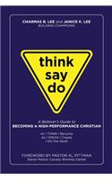 Think Say Do A Believers Guide to Becoming a High Performance Christian