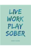 Live Work Play Sober - Sobriety Journal: Recovery Diary With Prompts List & Affirmations to Inspire Recovery - Spacious Lined Pages 8.5 x 11" Writing Notebook