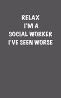 Relax I&#65533;m a Social Worker I&#65533;ve Seen Worse: 6x9 Journal sarcastic inspirational notebook xmas gift presents for under 10 dollars