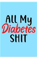 All My Diabetes Shit: Daily 1 Year Diabetes Log Book & Blood Sugar Glucose Tracker (Control blood sugar book)