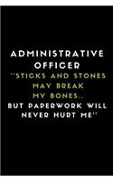 Administrative Officer ''sticks and Stones May Break My Bones.. But Paperwork Will Never Hurt Me