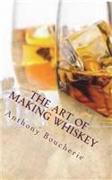 The Art of Making Whiskey