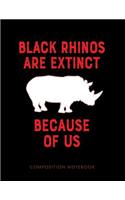 Black Rhinos Are Extinct Because of Us Composition Notebook