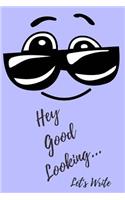 Hey Good Looking.....Let's Write: Self Expression Diary 6 X 9 Planner for Keeping A to Do Lists, Goals, Plans and Writing Ideas for Women, Girls and Teens