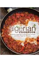 Algerian Cookbook: Authentic Algerian Cooking with Simple and Easy Algerian Recipes