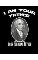 James Madison: I Am Your Father, Your Founding Father Graph Paper Notebook: 8.5 x 11 inch Composition Style Designer Notebook: 100 Sheets, 200 pages(Founding Fathers)