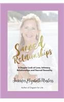 Sacred Relationships: A Deeper Look at Love, Intimacy, Relationships and Sacred Sexuality