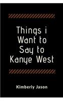 Things I Want to Say to Kanye West