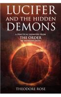 Lucifer and The Hidden Demons: A Practical Grimoire from The Order of Unveiled Faces(The Power of Magick)