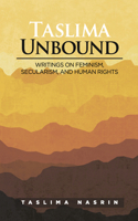 Taslima Unbound: Writings on Feminism, Secularism, and Human Rights