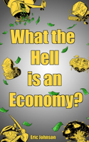 What the Hell Is an Economy?