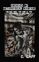Archives of Metaphysical Warfare: The End is the Beginning is the End