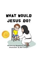 What Would Jesus Do?