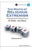Roots of Religious Extremism, The: Understanding the Salafi Doctrine of Al-Wala' Wal Bara'