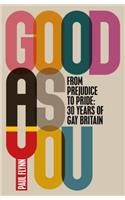 Good As You: From Prejudice to Pride – 30 Years of Gay Britain