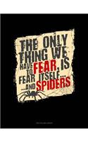 The Only Thing We Have to Fear Is Fear Itself and Spiders: Unruled Composition Book