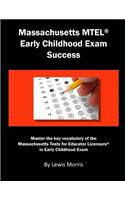 Massachusetts MTEL Early Childhood Exam Success: Master the Key Vocabulary of the Massachusetts Tests for Educator Licensure in Early Childhood Exam