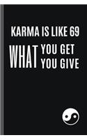 Karma Is Like 69 You Get What You Give