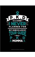 Pkd Is a Journey I Never Planned For, But I Sure Do Love My Tour Guide, I'm a Pkd Momma: Composition Notebook: Wide Ruled