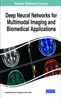 Deep Neural Networks for Multimodal Imaging and Biomedical Applications: (Advances in Bioinformatics and Biomedical Engineering)