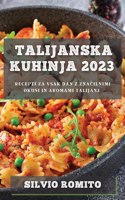 Talijanska kuhinja 2023: Recepti za vsak dan z zna&#269;ilnimi okusi in aromami Talijane