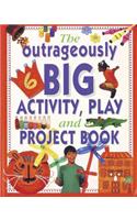 Outrageously Big Activity, Play and Project Book