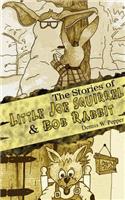 The Stories of Little Joe Squirrel and Bob Rabbit