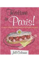 Teatime in Paris! A Walk Through Easy French Patisserie Recipes: A Walk Through Easy French Patisserie Recipes