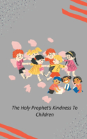 Holy Prophet's Kindness to Children