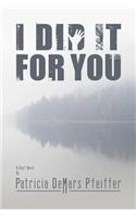 I Did It for You