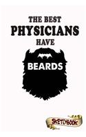 The best Physicians have beards Sketchbook: Journal, Drawing and Notebook gift for bearded specialist, surgeon and medical science, doctor