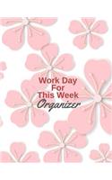 Work Day For This Week Organizer: Journal Schedule Task and Keep Tracker Of Your Activities 150 Pages 8.5x11 Inch