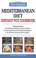 The Complete Mediterranean Instant Pot Cookbook: Includes The 20-Minute Mediterranean Diet Cookbook, The 30-Minute Instant Pot Cookbook for Beginners & The 30-Minute Instant Pot Mini Cookbook