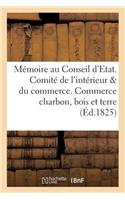 Mémoire Au Conseil d'Etat. Comité de l'Intérieur Et Du Commerce. Commerce Du Charbon, Bois Et Terre: (Sciences Sociales)