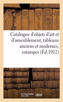 Catalogue d'Objets d'Art Et d'Ameublement, Tableaux Anciens Et Modernes, Estampes Françaises