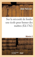 Sur La Nécessité de Fonder Une École Pour Former Des Maîtres. Mémoire 3: Selon Le Plan d'Éducation Donné Par Le Parlement En Son Arrét Du 3 Septembre 1762