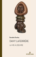 Dany Laferrière. La Vie À l'Oeuvre: Suivi d'Un Entretien Avec l'Auteur(50 Documents Pour L'Histoire Des Francophonies)