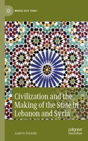 Civilization and the Making of the State in Lebanon and Syria