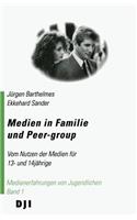 Medien in Familie Und Peer-Group: Vom Nutzen Der Medien Fur 13- Und 14jahrige