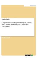 Corporate Social Responsibility im Online und Offline Marketing der Deutschen Telekom AG